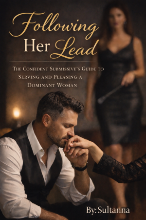 Following Her Lead: The Confident Submissive’s Guide to Serving and Pleasing a Dominant Woman